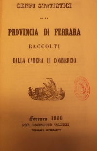 Cenni statistici della provincia di Ferrara raccolti dalla Camera di Commercio, Ferrara, Taddei 1850